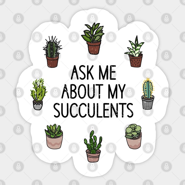 Ask me about my Succulents Cacti Cactus Sticker by Tom´s TeeStore